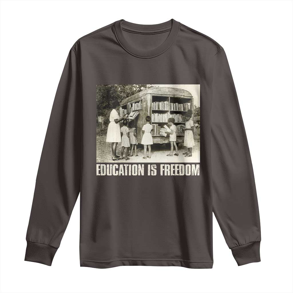 Education Is Freedom Long Sleeve Shirt Black Educator Bookish