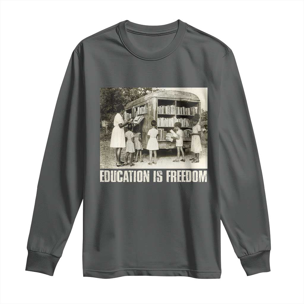 Education Is Freedom Long Sleeve Shirt Black Educator Bookish