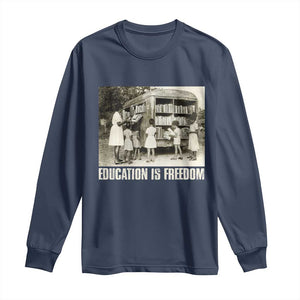 Education Is Freedom Long Sleeve Shirt Black Educator Bookish