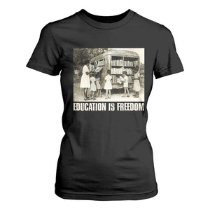 Education Is Freedom T Shirt For Women Black Educator Bookish