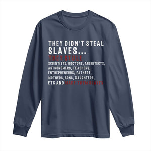 Black History Long Sleeve Shirt They Didn't Steal Slaves They Stolen And Made Them Slaves TS09