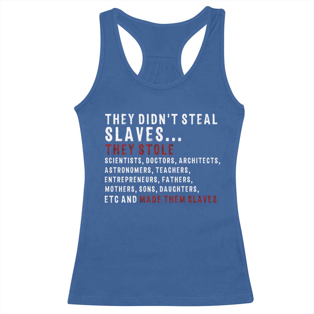 Black History Racerback Tank Top They Didn't Steal Slaves They Stolen And Made Them Slaves TS09