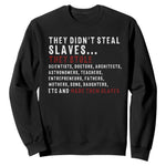 Black History Sweatshirt They Didn't Steal Slaves They Stolen And Made Them Slaves TS09