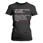 Black History T Shirt For Women They Didn't Steal Slaves They Stolen And Made Them Slaves TS09