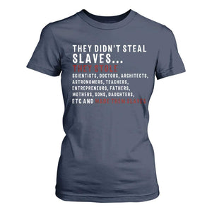 Black History T Shirt For Women They Didn't Steal Slaves They Stolen And Made Them Slaves TS09