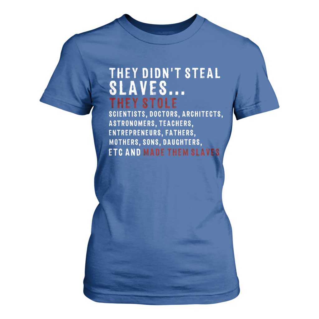 Black History T Shirt For Women They Didn't Steal Slaves They Stolen And Made Them Slaves TS09
