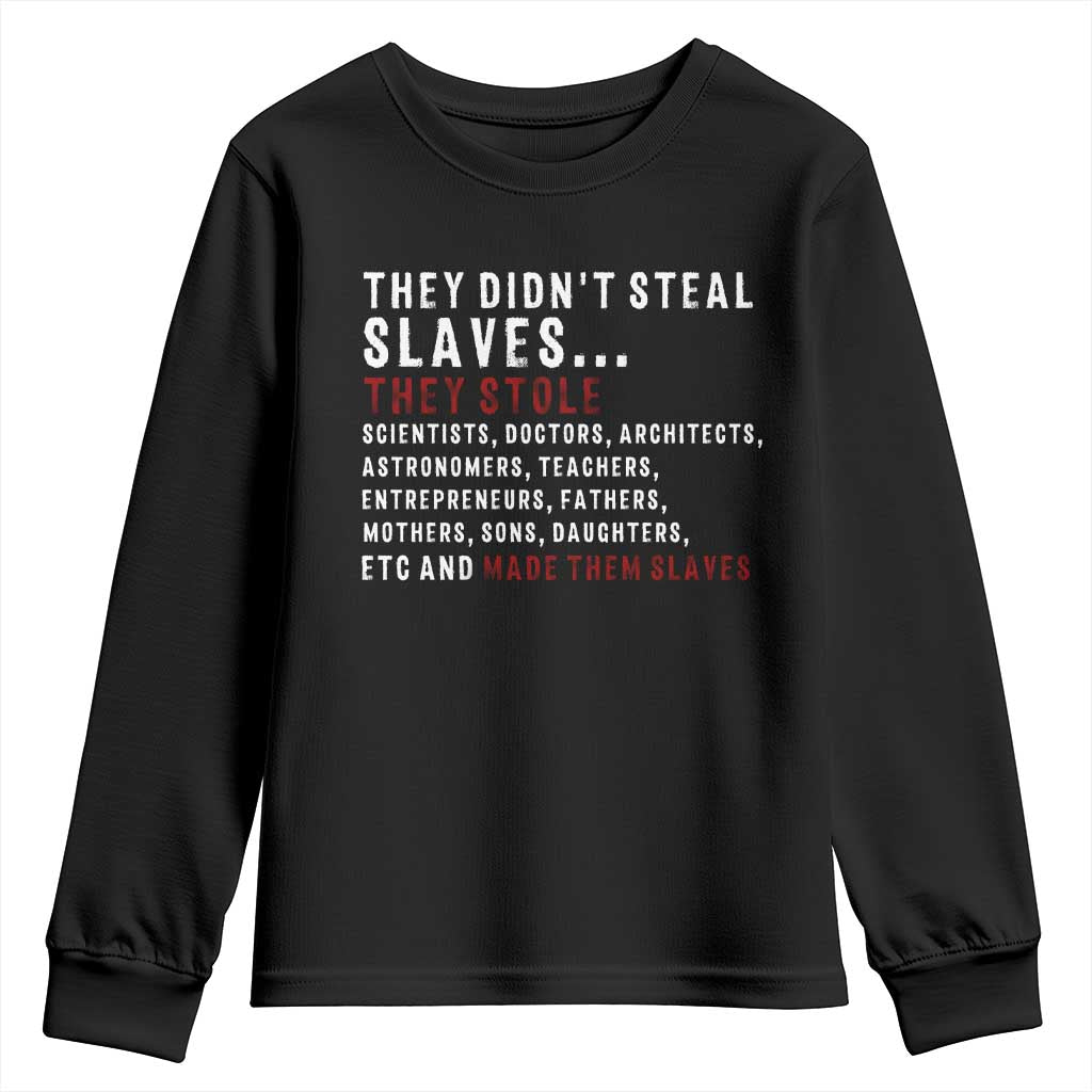 Black History Youth Sweatshirt They Didn't Steal Slaves They Stolen And Made Them Slaves TS09