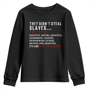 Black History Youth Sweatshirt They Didn't Steal Slaves They Stolen And Made Them Slaves TS09
