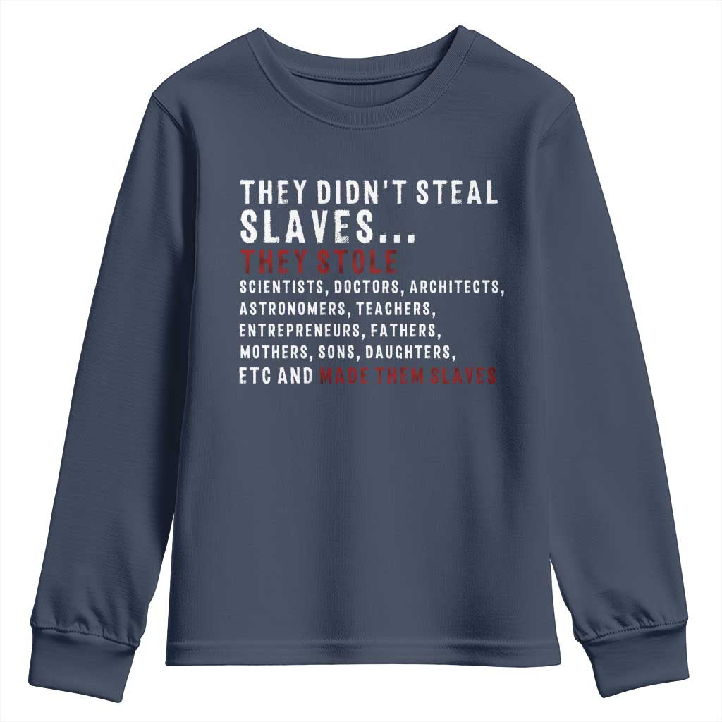 Black History Youth Sweatshirt They Didn't Steal Slaves They Stolen And Made Them Slaves TS09