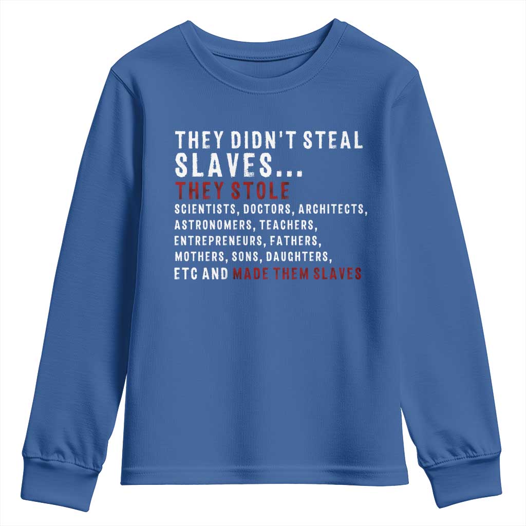 Black History Youth Sweatshirt They Didn't Steal Slaves They Stolen And Made Them Slaves TS09