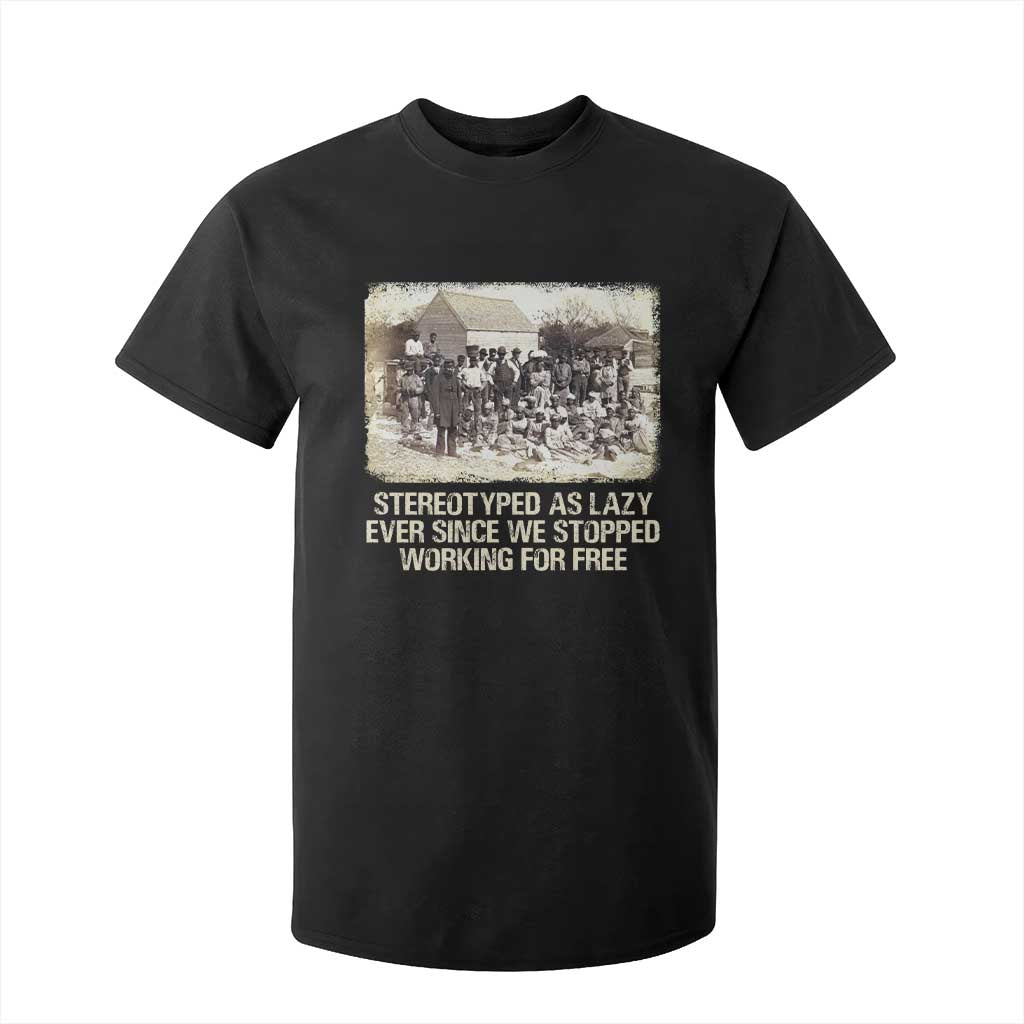 Black History T Shirt For Kid Stereotyped As Lazy Even Since Stopped Working For Free Slaves