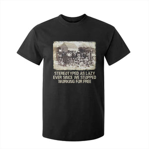 Black History T Shirt For Kid Stereotyped As Lazy Even Since Stopped Working For Free Slaves