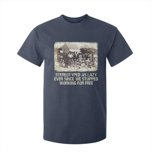 Black History T Shirt For Kid Stereotyped As Lazy Even Since Stopped Working For Free Slaves