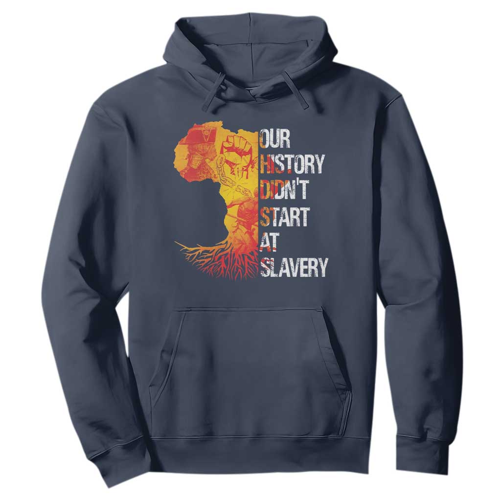 Black History Hoodie Our History Didn't Start At Slavery