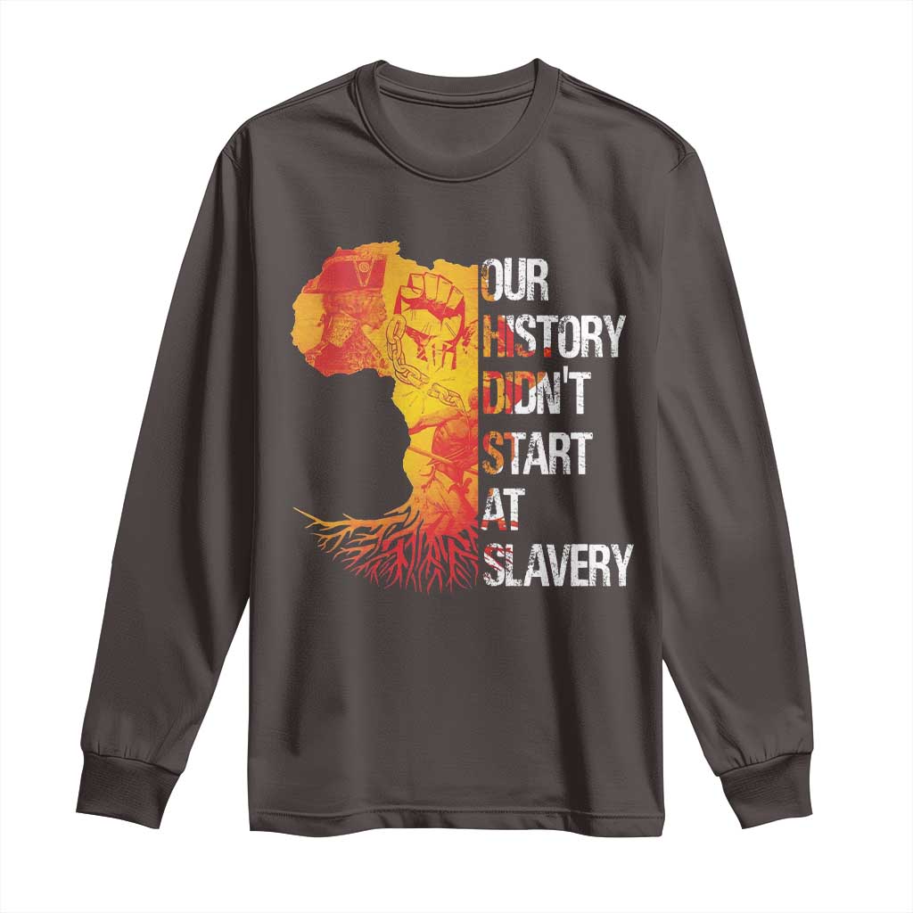 Black History Long Sleeve Shirt Our History Didn't Start At Slavery