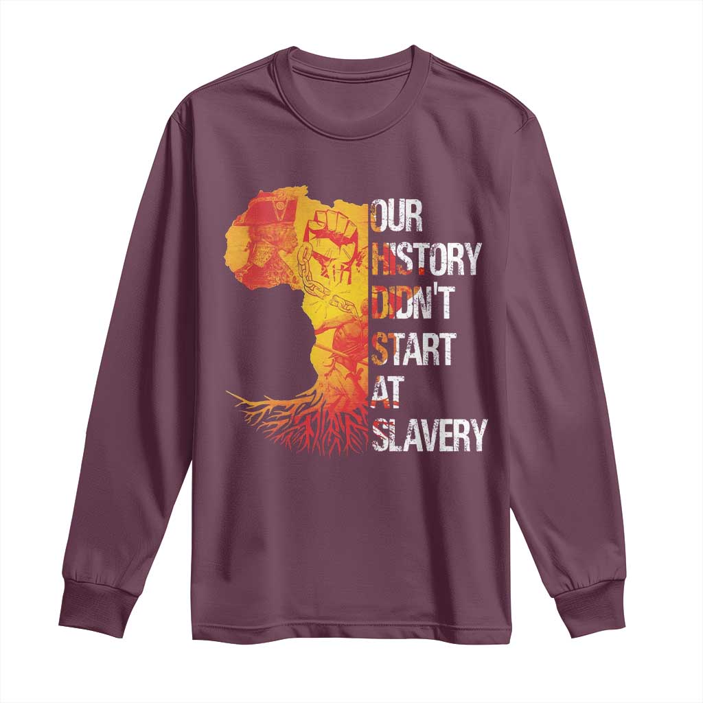 Black History Long Sleeve Shirt Our History Didn't Start At Slavery