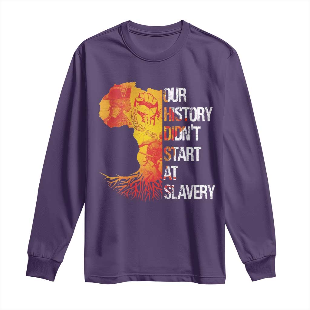 Black History Long Sleeve Shirt Our History Didn't Start At Slavery
