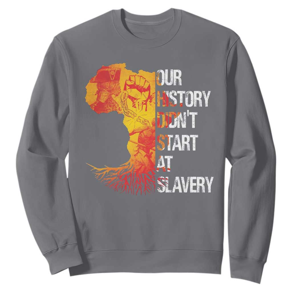 Black History Sweatshirt Our History Didn't Start At Slavery