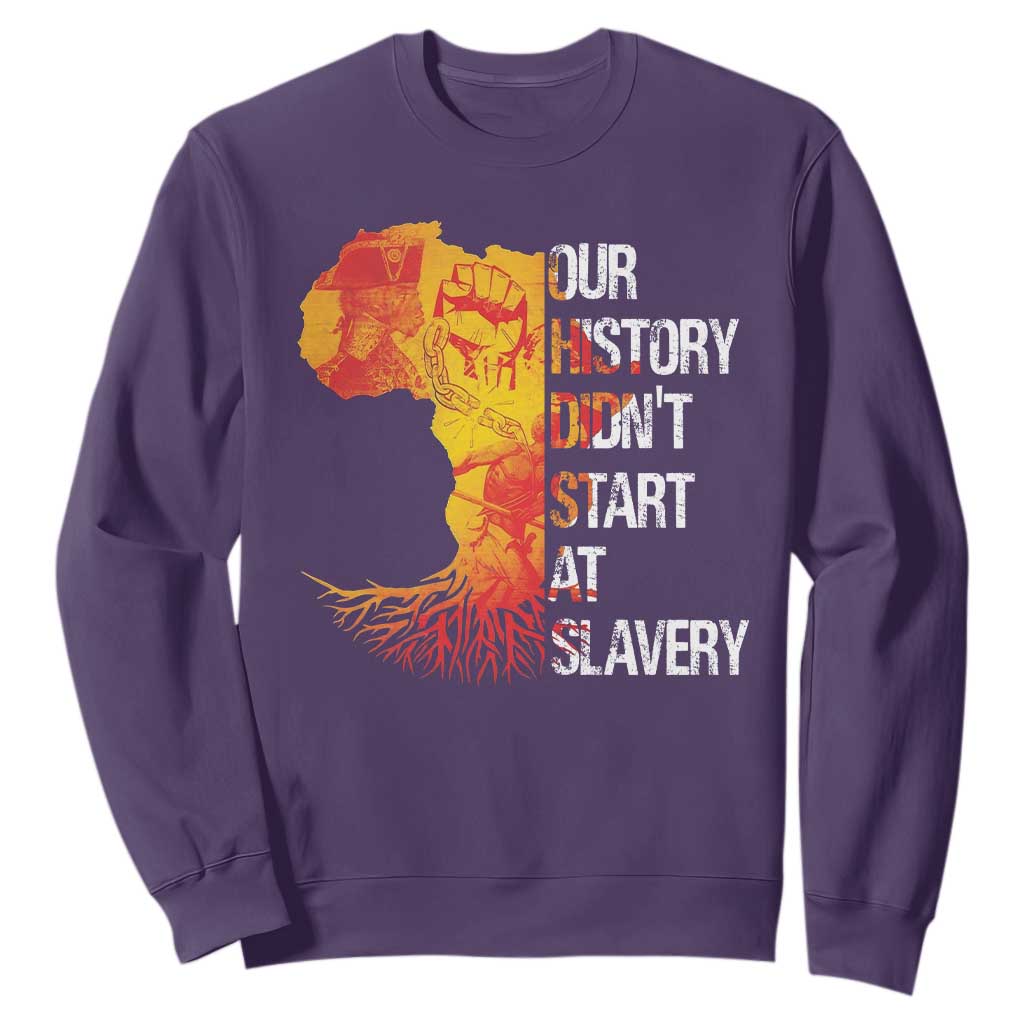 Black History Sweatshirt Our History Didn't Start At Slavery