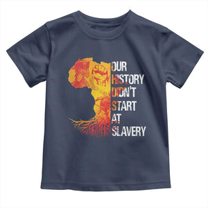 Black History Toddler T Shirt Our History Didn't Start At Slavery