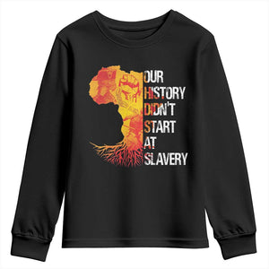 Black History Youth Sweatshirt Our History Didn't Start At Slavery
