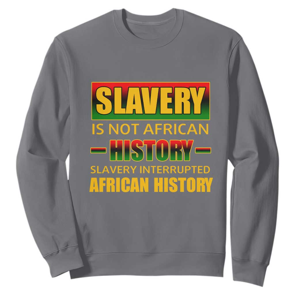 Slavery Is Not African History Sweatshirt