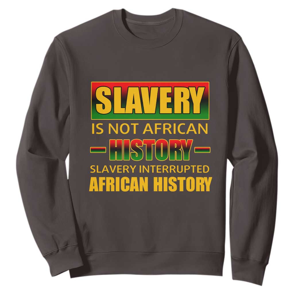 Slavery Is Not African History Sweatshirt