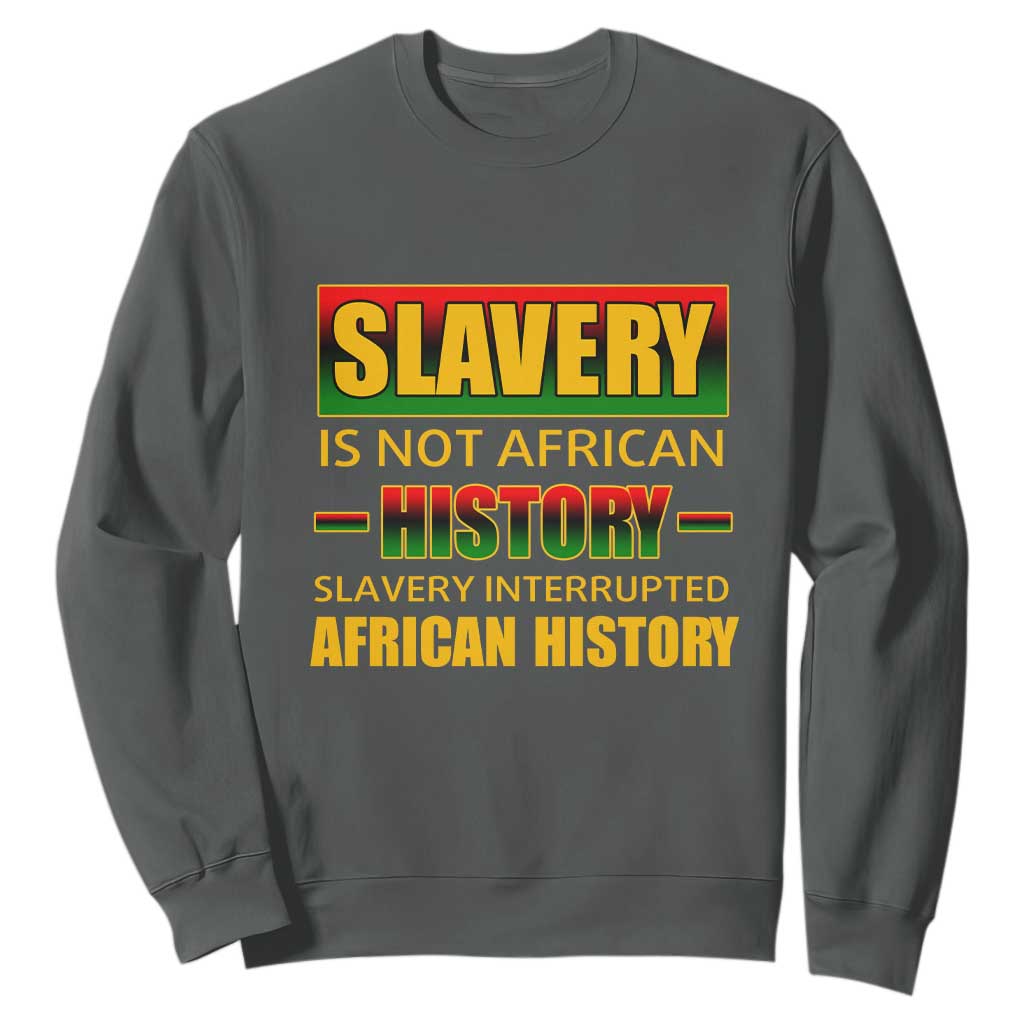 Slavery Is Not African History Sweatshirt