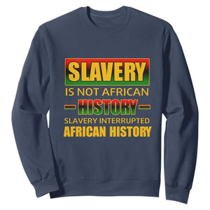 Slavery Is Not African History Sweatshirt