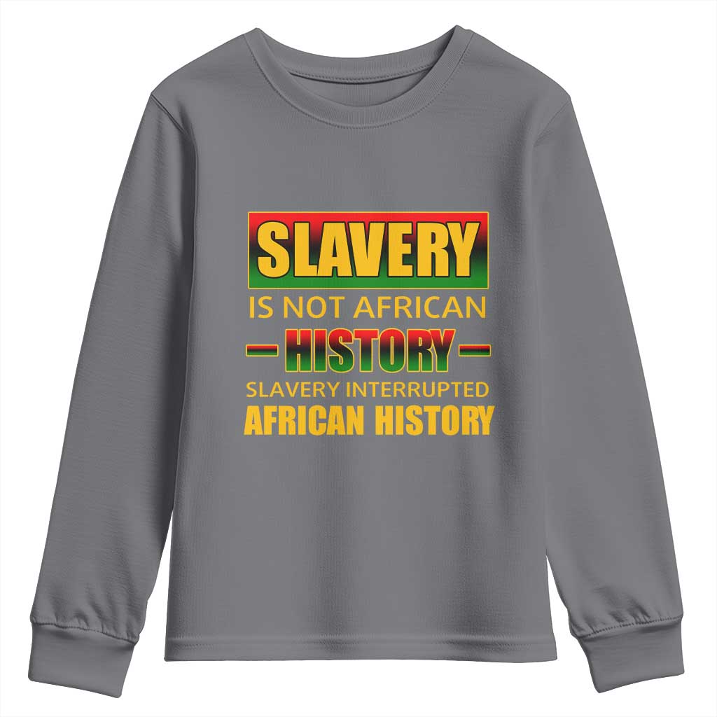 Slavery Is Not African History Youth Sweatshirt