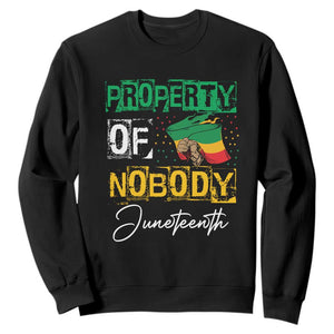 Juneteenth Sweatshirt Property Of Nobody Melanin Black Freedom