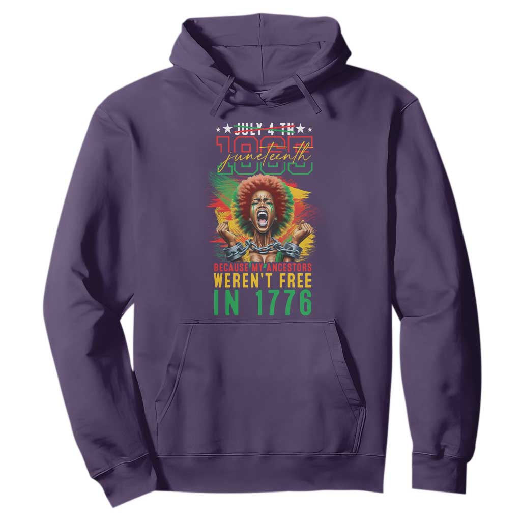 Juneteenth Hoodie Because My Ancestors Weren't Free In 1776 African American