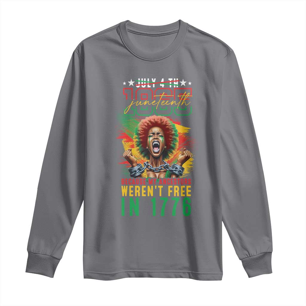 Juneteenth Long Sleeve Shirt Because My Ancestors Weren't Free In 1776 African American