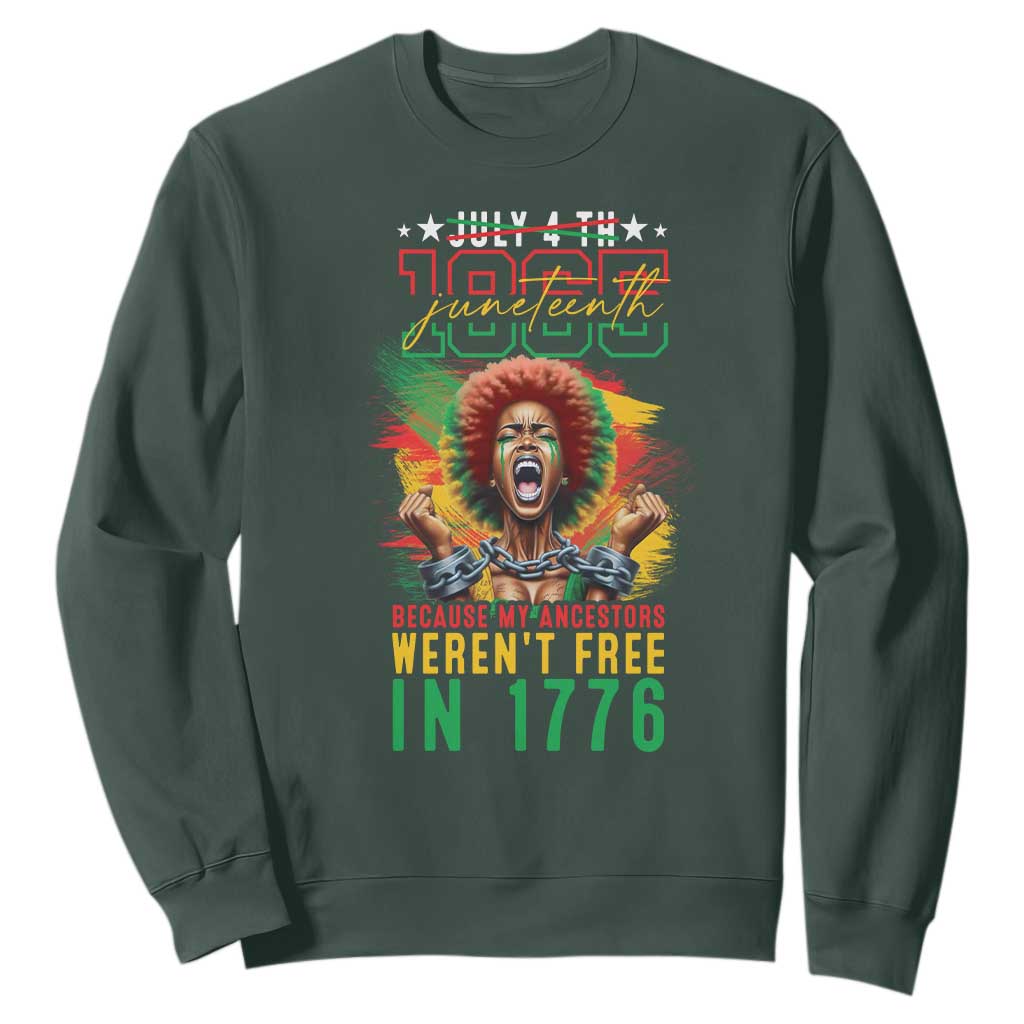 Juneteenth Sweatshirt Because My Ancestors Weren't Free In 1776 African American