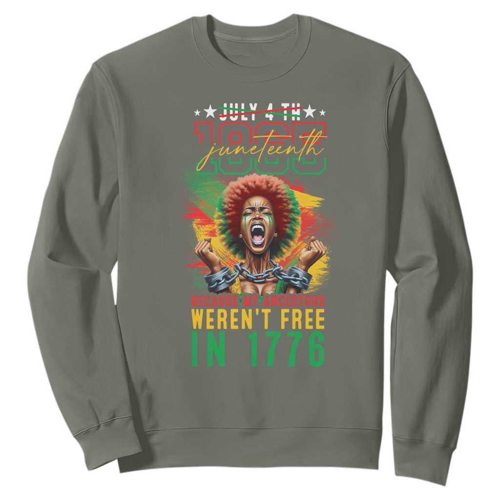 Juneteenth Sweatshirt Because My Ancestors Weren't Free In 1776 African American