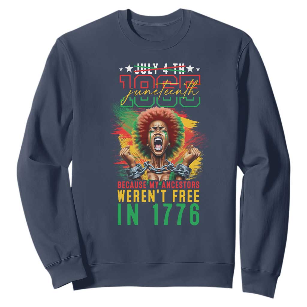 Juneteenth Sweatshirt Because My Ancestors Weren't Free In 1776 African American