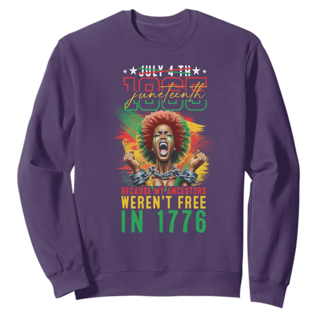 Juneteenth Sweatshirt Because My Ancestors Weren't Free In 1776 African American