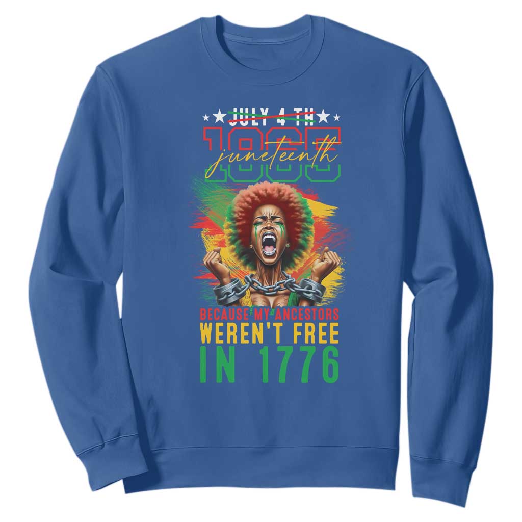 Juneteenth Sweatshirt Because My Ancestors Weren't Free In 1776 African American