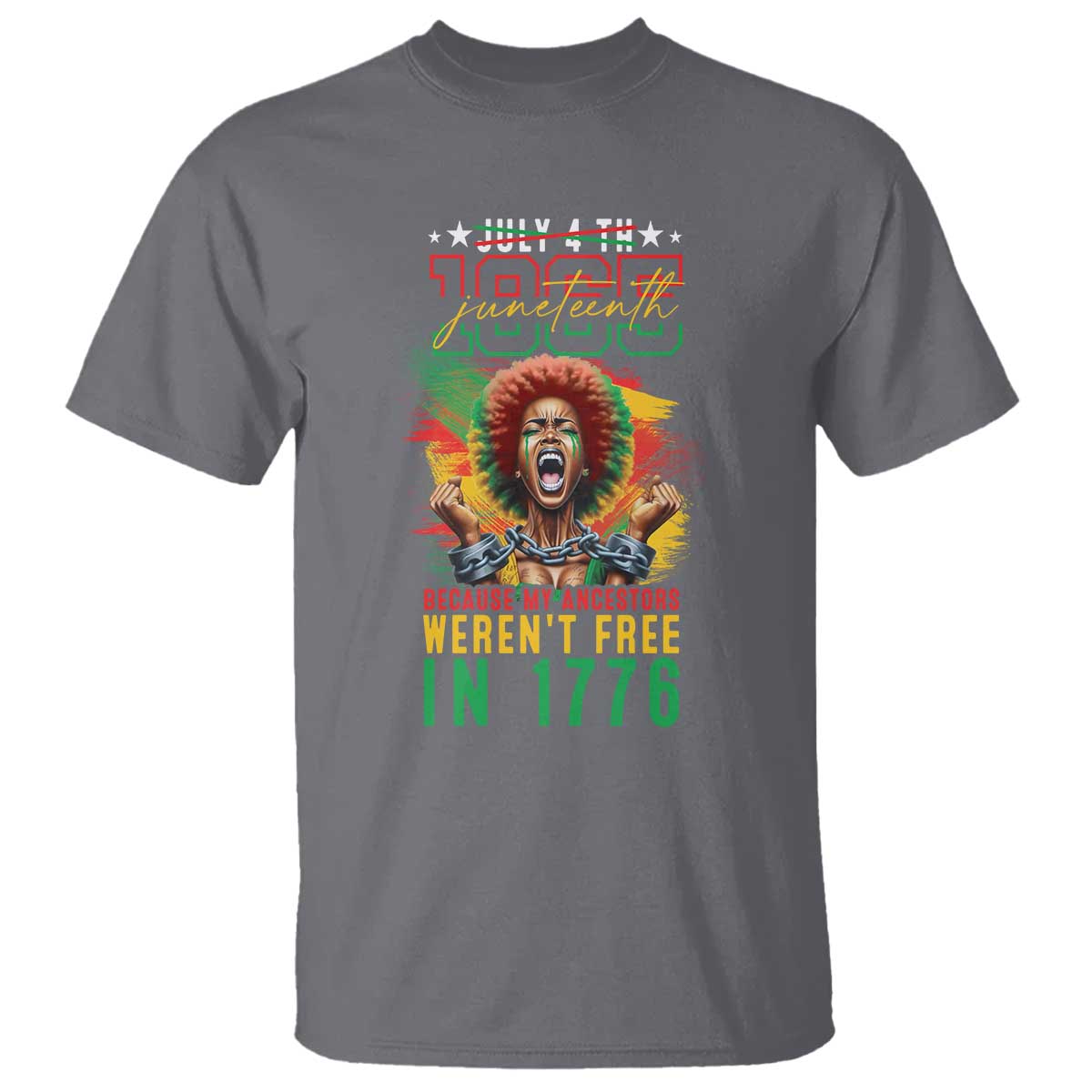Juneteenth T Shirt Because My Ancestors Weren't Free In 1776 African American
