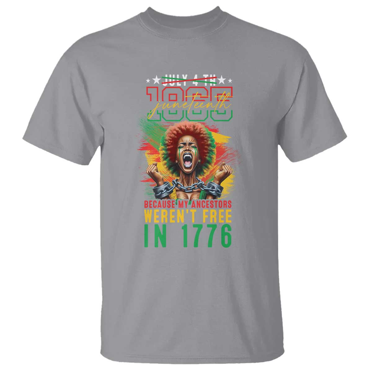 Juneteenth T Shirt Because My Ancestors Weren't Free In 1776 African American