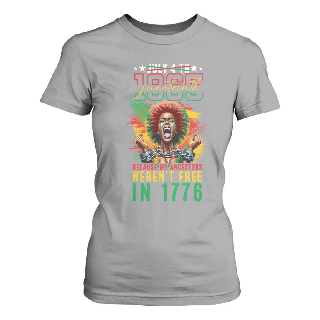 Juneteenth T Shirt For Women Because My Ancestors Weren't Free In 1776 African American