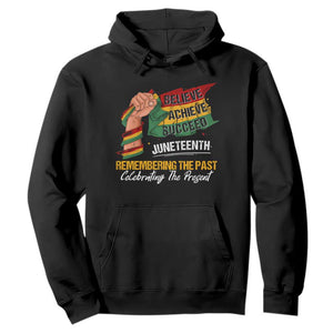 Juneteenth Hoodie Believe Achieve Succeed Remembering The Past Celebrationg The Present Black Pride