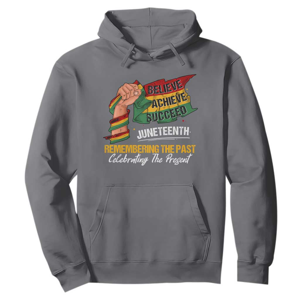 Juneteenth Hoodie Believe Achieve Succeed Remembering The Past Celebrationg The Present Black Pride