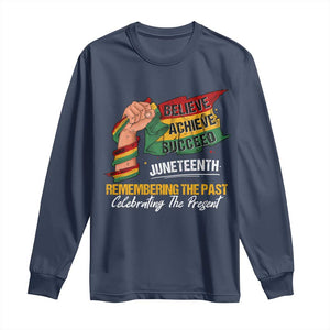 Juneteenth Long Sleeve Shirt Believe Achieve Succeed Remembering The Past Celebrationg The Present Black Pride
