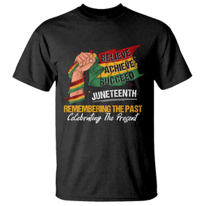 Juneteenth T Shirt Believe Achieve Succeed Remembering The Past Celebrationg The Present Black Pride