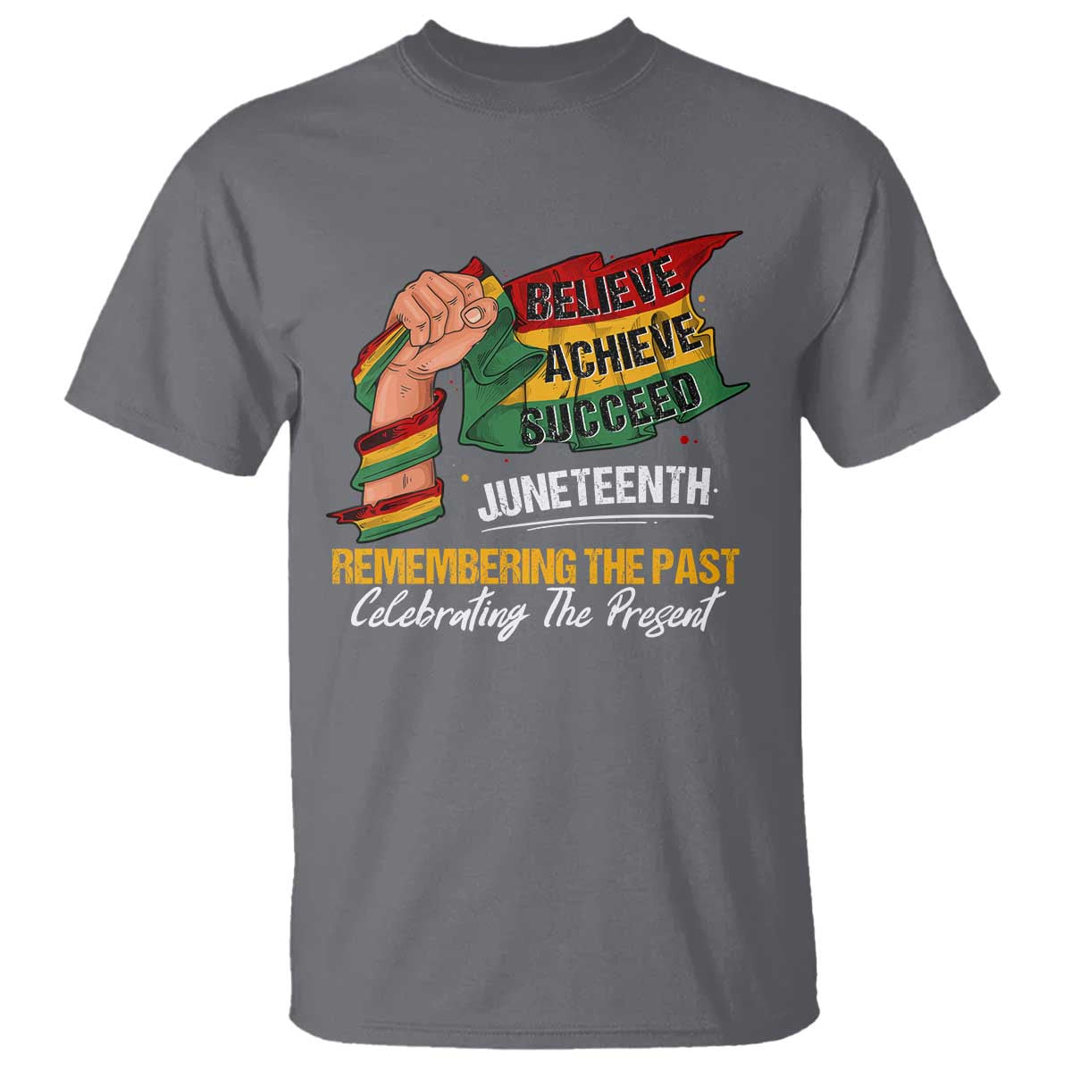 Juneteenth T Shirt Believe Achieve Succeed Remembering The Past Celebrationg The Present Black Pride