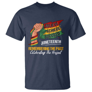Juneteenth T Shirt Believe Achieve Succeed Remembering The Past Celebrationg The Present Black Pride