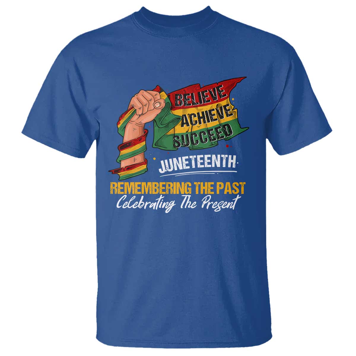 Juneteenth T Shirt Believe Achieve Succeed Remembering The Past Celebrationg The Present Black Pride
