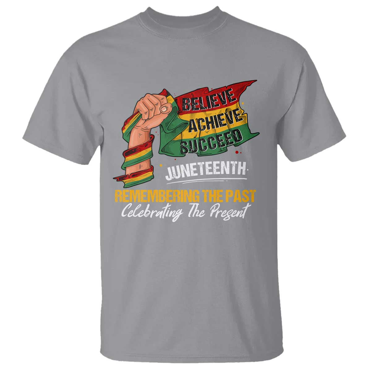 Juneteenth T Shirt Believe Achieve Succeed Remembering The Past Celebrationg The Present Black Pride