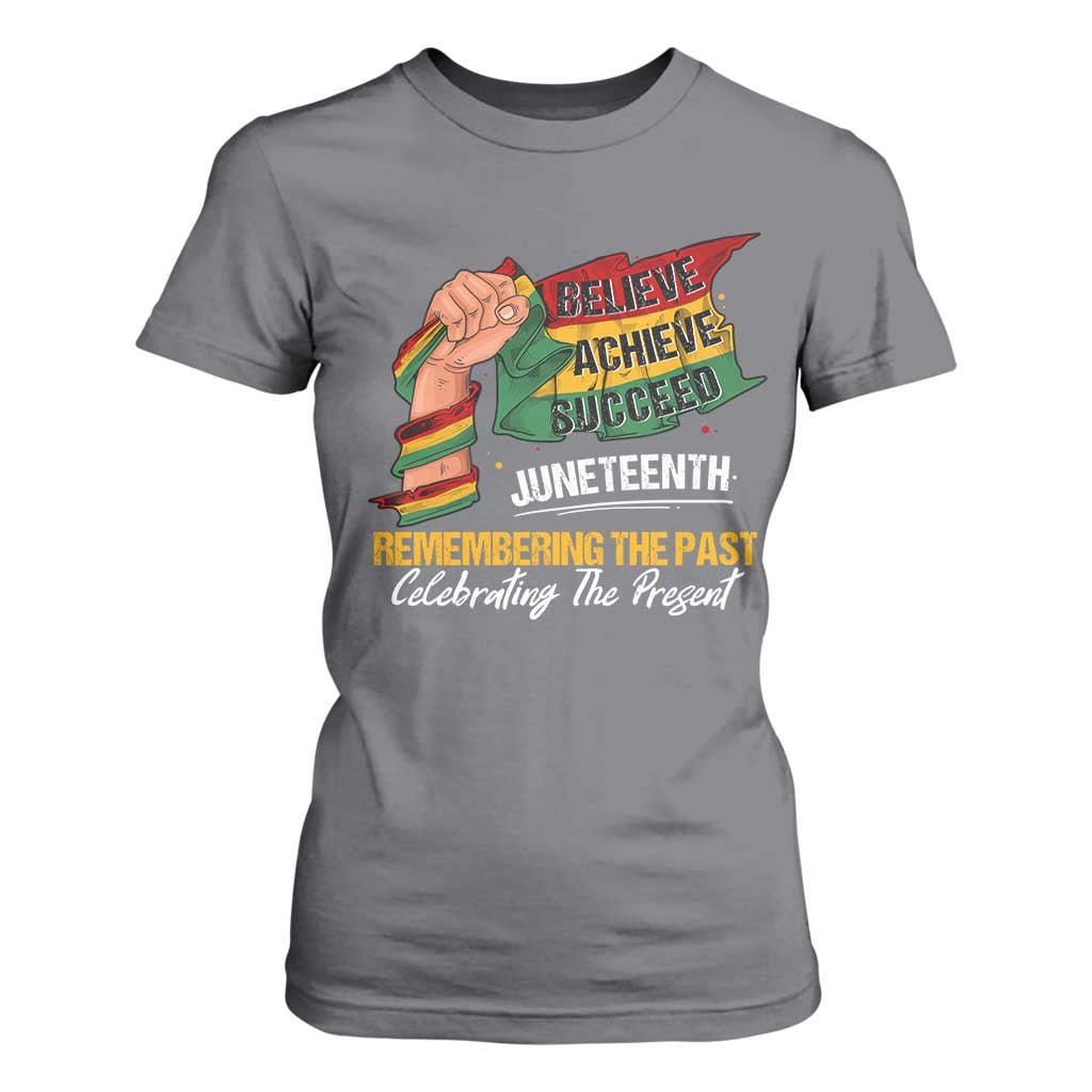 Juneteenth T Shirt For Women Believe Achieve Succeed Remembering The Past Celebrationg The Present Black Pride